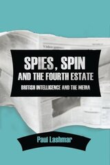 Spin, Spies and the Fourth Estate: British Intelligence and the Media hind ja info | Ühiskonnateemalised raamatud | kaup24.ee