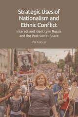 Strategic Uses of Nationalism and Ethnic Conflict: Interest and Identity in Russia and the Post-Soviet Space hind ja info | Ühiskonnateemalised raamatud | kaup24.ee