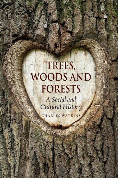 Trees, Woods and Forests: A Social and Cultural History hind ja info | Ajalooraamatud | kaup24.ee