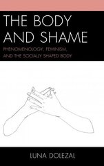 Body and Shame: Phenomenology, Feminism, and the Socially Shaped Body цена и информация | Исторические книги | kaup24.ee