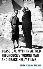 Classical Myth in Alfred Hitchcock's Wrong Man and Grace Kelly Films hind ja info | Ajalooraamatud | kaup24.ee