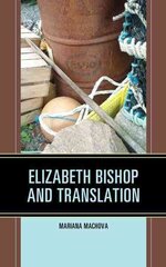 Elizabeth Bishop and Translation цена и информация | Исторические книги | kaup24.ee