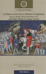 La Prinse et mort du Roy Richart d'Angleterre, based on British Library MS Harley 1319, and Other Works by Jehan Creton: Volume 65 цена и информация | Исторические книги | kaup24.ee
