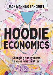 Hoodie Economics: Changing Our Systems to Value What Matters hind ja info | Ajalooraamatud | kaup24.ee