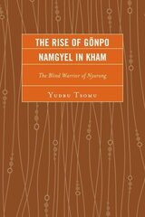 Rise of Gönpo Namgyel in Kham: The Blind Warrior of Nyarong цена и информация | Исторические книги | kaup24.ee