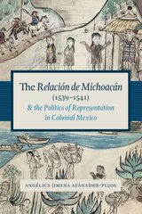 Relación de Michoacán (1539-1541) and the Politics of Representation in Colonial Mexico hind ja info | Ajalooraamatud | kaup24.ee