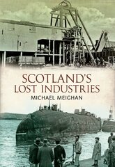 Scotland's Lost Industries hind ja info | Ajalooraamatud | kaup24.ee