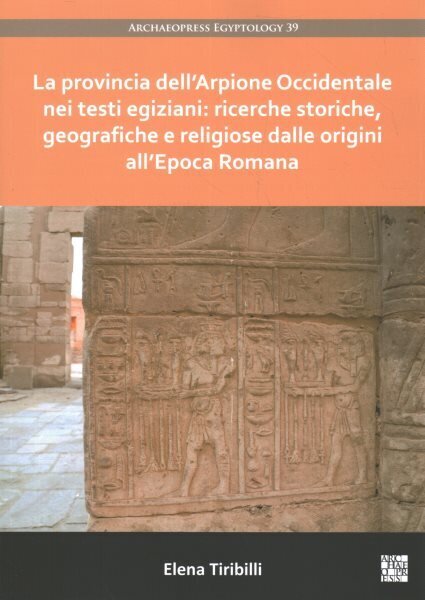 La provincia dellArpione Occidentale nei testi egiziani: ricerche storiche, geografiche e religiose dalle origini allEpoca Romana hind ja info | Ajalooraamatud | kaup24.ee