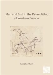 Man and Bird in the Palaeolithic of Western Europe hind ja info | Ajalooraamatud | kaup24.ee