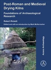 Post-Roman and Medieval Drying Kilns: Foundations of Archaeological Research цена и информация | Исторические книги | kaup24.ee