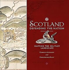 Scotland: Defending the Nation: Mapping the Military Landscape цена и информация | Исторические книги | kaup24.ee