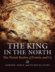 King in the North: The Pictish Realms of Fortriu and Ce hind ja info | Ajalooraamatud | kaup24.ee