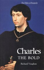 Charles the Bold: The Last Valois Duke of Burgundy цена и информация | Исторические книги | kaup24.ee