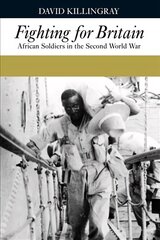 Fighting for Britain: African Soldiers in the Second World War цена и информация | Исторические книги | kaup24.ee