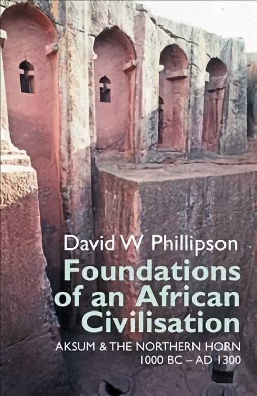 Foundations of an African Civilisation: Aksum and the northern Horn, 1000 BC - AD 1300 цена и информация | Ajalooraamatud | kaup24.ee