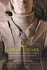 Livery Collar in Late Medieval England and Wales: Politics, Identity and Affinity цена и информация | Исторические книги | kaup24.ee