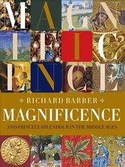 Magnificence: and Princely Splendour in the Middle Ages hind ja info | Ajalooraamatud | kaup24.ee