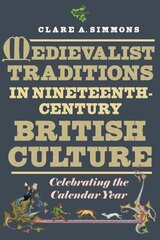 Medievalist Traditions in Nineteenth-Century British Culture: Celebrating the Calendar Year hind ja info | Ajalooraamatud | kaup24.ee