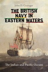 British Navy in Eastern Waters: The Indian and Pacific Oceans цена и информация | Исторические книги | kaup24.ee