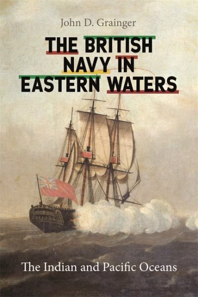 British Navy in Eastern Waters: The Indian and Pacific Oceans цена и информация | Ajalooraamatud | kaup24.ee