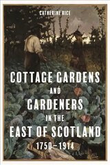 Cottage Gardens and Gardeners in the East of Scotland, 1750-1914 цена и информация | Исторические книги | kaup24.ee