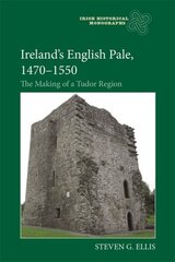 Irelands English Pale, 1470-1550: The Making of a Tudor Region цена и информация | Исторические книги | kaup24.ee