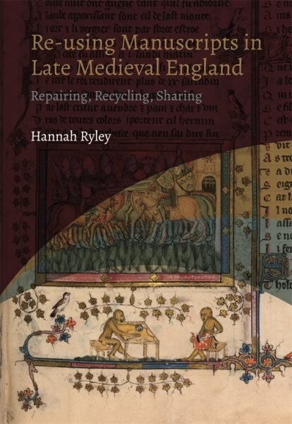 Re-using Manuscripts in Late Medieval England: Repairing, Recycling, Sharing цена и информация | Ajalooraamatud | kaup24.ee