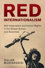 Red Internationalism: Anti-Imperialism and Human Rights in the Global Sixties and Seventies hind ja info | Ajalooraamatud | kaup24.ee