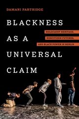 Blackness as a Universal Claim: Holocaust Heritage, Noncitizen Futures, and Black Power in Berlin цена и информация | Исторические книги | kaup24.ee