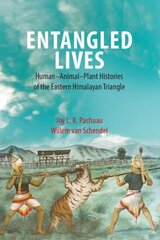 Entangled Lives: Human-Animal-Plant Histories of the Eastern Himalayan Triangle цена и информация | Исторические книги | kaup24.ee