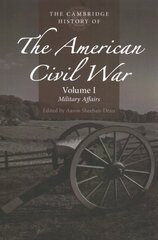 Cambridge History of the American Civil War: Volume 1, Military Affairs hind ja info | Ajalooraamatud | kaup24.ee