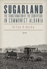 Sugarland: The Transformation of the Countryside in Communist Albania hind ja info | Ajalooraamatud | kaup24.ee