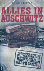 Allies in Auschwitz: The Untold Story of British POWs Held Captive in the Nazis' Most Infamous Death Camp hind ja info | Ajalooraamatud | kaup24.ee