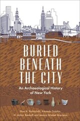 Buried Beneath the City: An Archaeological History of New York hind ja info | Ajalooraamatud | kaup24.ee