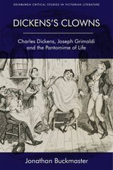 Dickens'S Clowns: Charles Dickens, Joseph Grimaldi and the Pantomime of Life hind ja info | Ajalooraamatud | kaup24.ee