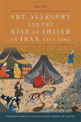 Art, Allegory and the Rise of Shi'Ism in Iran, 1487-1565 цена и информация | Исторические книги | kaup24.ee