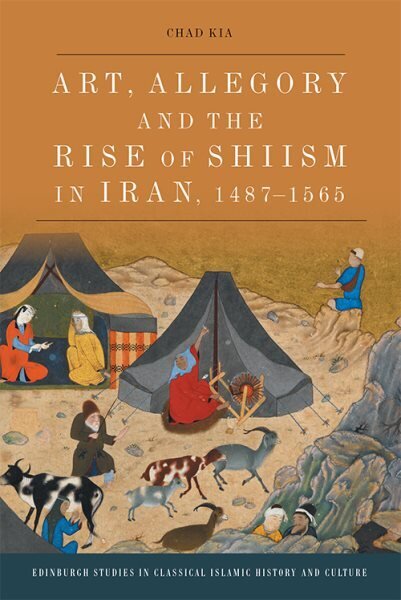 Art, Allegory and the Rise of Shi'Ism in Iran, 1487-1565 цена и информация | Ajalooraamatud | kaup24.ee