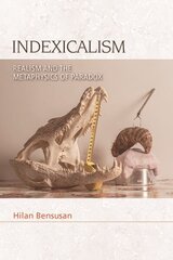 Indexicalism: Realism and the Metaphysics of Paradox цена и информация | Исторические книги | kaup24.ee