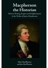 Macpherson the Historian: History Writing, Empire and Enlightenment in the Works of James Macpherson цена и информация | Исторические книги | kaup24.ee