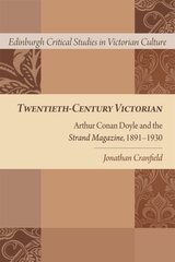 Twentieth-Century Victorian: Arthur Conan Doyle and the Strand Magazine, 1891-1930 hind ja info | Ajalooraamatud | kaup24.ee