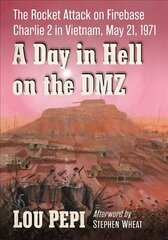 Day in Hell on the DMZ: The Rocket Attack on Firebase Charlie 2 in Vietnam, May 21, 1971 цена и информация | Исторические книги | kaup24.ee