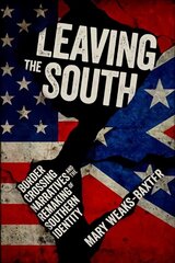 Leaving the South: Border Crossing Narratives and the Remaking of Southern Identity цена и информация | Исторические книги | kaup24.ee