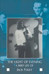 Light of Evening: A Brief Life of Jack Foley hind ja info | Ajalooraamatud | kaup24.ee
