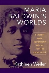 Maria Baldwin's Worlds: A Story of Black New England and the Fight for Racial Justice hind ja info | Ajalooraamatud | kaup24.ee