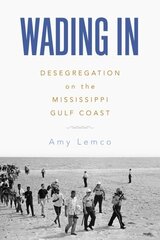Wading In: Desegregation on the Mississippi Gulf Coast цена и информация | Исторические книги | kaup24.ee
