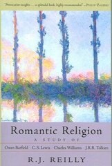 Romantic Religion: A Study of Owen Barfield, C. S. Lewis, Charles Williams and J. R. R. Tolkien 2nd Revised edition цена и информация | Исторические книги | kaup24.ee