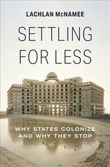 Settling for Less: Why States Colonize and Why They Stop hind ja info | Ajalooraamatud | kaup24.ee