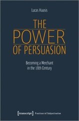 Power of Persuasion Becoming a Merchant in the Eighteenth Century hind ja info | Ajalooraamatud | kaup24.ee