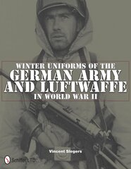 Winter Uniforms of the German Army and Luftwaffe in World War II цена и информация | Исторические книги | kaup24.ee