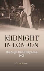 Midnight in London: The Anglo-Irish Treaty Crisis 1921 hind ja info | Ajalooraamatud | kaup24.ee